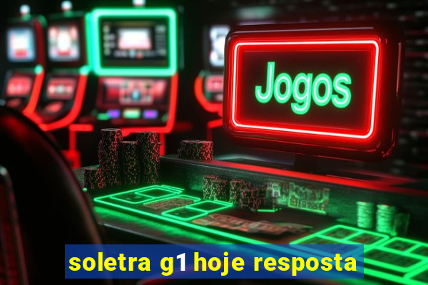 soletra g1 hoje resposta